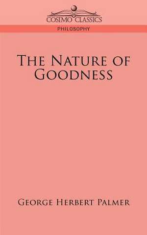 The Nature of Goodness de George Herbert Palmer