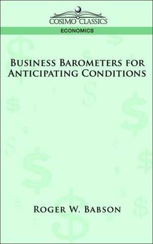 Business Barometers for Anticipating Conditions de Roger W. Babson