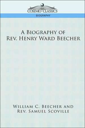 A Biography of REV. Henry Ward Beecher de William C. Beecher