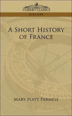 A Short History of France de Mary Platt Parmele