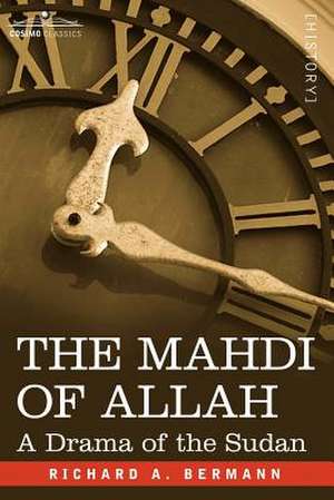 The Mahdi of Allah: A Drama of the Sudan de Richard A. Bermann