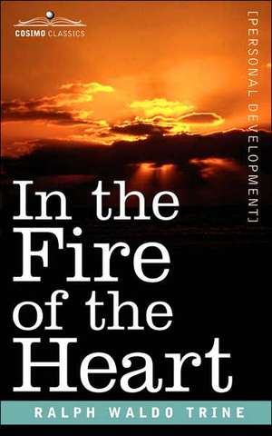 In the Fire of the Heart de Ralph Waldo Trine