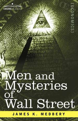 Men and Mysteries of Wall Street de James K. Medbery