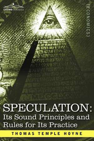 Speculation: Its Sound Principles and Rules for Its Practice de Thomas Temple Hoyne