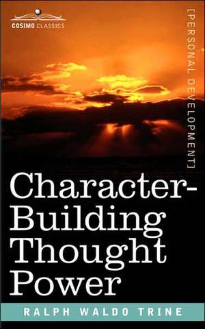 Character-Building Thought Power de Ralph Waldo Trine