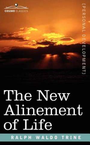 The New Alinement of Life de Ralph Waldo Trine