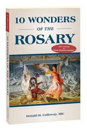 10 Wonders of the Rosary de Donald H Calloway MIC