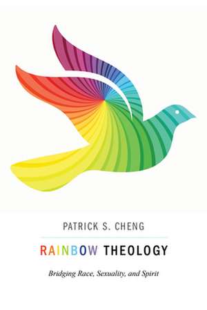 Rainbow Theology: Bridging Race, Sexuality, and Spirit de Patrick S. Cheng