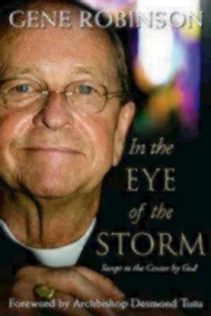 In the Eye of the Storm: Swept to the Center by God Paperback Edition de Gene Robinson