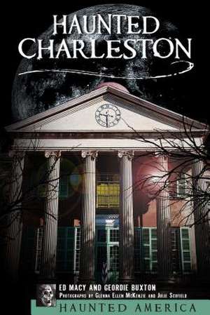 Haunted Charleston: Stories from the College of Charleston, the Citadel and the Holy City de Edward Macy