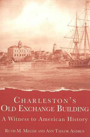 Charleston's Old Exchange Building: A Witness to American History de Ann Taylor Andrus