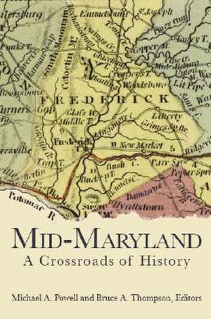 Mid-Maryland: A Crossroads of History de Bruce A. Thompson