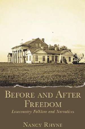 Before and After Freedom: Lowcountry Narratives and Folklore de Nancy Rhyne