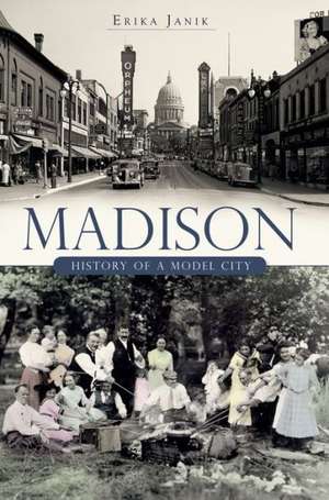 Madison: History of a Model City de Erika Janik