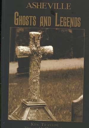 Asheville Ghosts and Legends de Ken Traylor