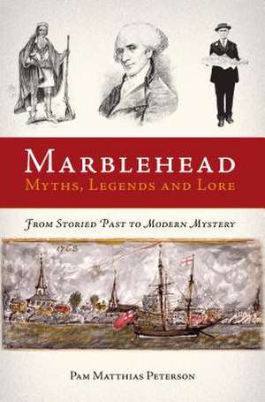 Marblehead Myths, Legends and Lore de Pam Matthias Peterson