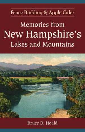 Memories from New Hampshire's Lakes and Mountains: Fence Building and Apple Cider de Bruce D. Heald