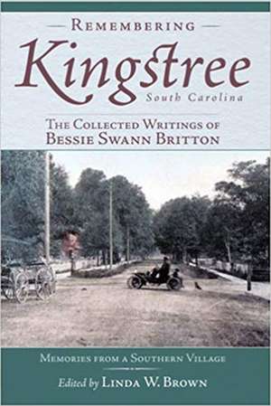 Remembering Kingstree, South Carolina: The Collected Writings of Bessie Swann Britton de Bessie Swann Britton