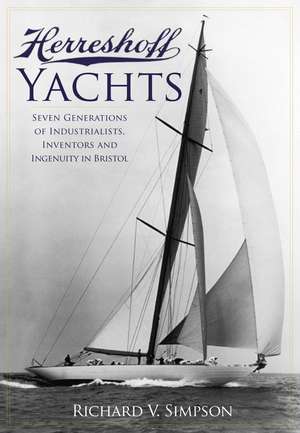 Herreshoff Yachts: Seven Generations of Industrialists, Inventors and Ingenuity in Bristol de Richard V. Simpson