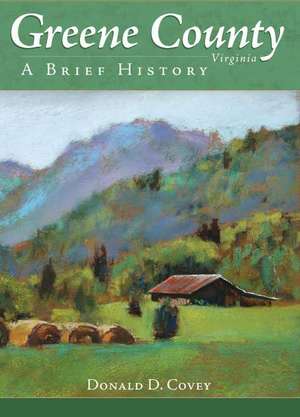 Greene County, Virginia: A Brief History de Donald D. Covey