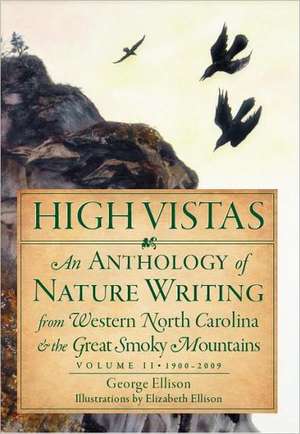 High Vistas, Volume II: An Anthology of Nature Writing from Western North Carolina & the Great Smoky Mountains, 1900-2009 de George Ellison