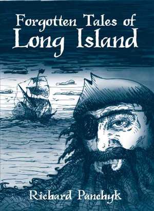 Forgotten Tales of Long Island de Richard Panchyk