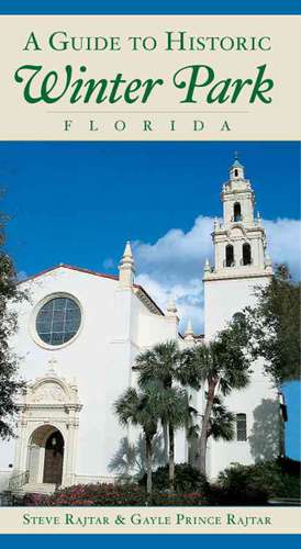 A Guide to Historic Winter Park, Florida de Steve Rajtar