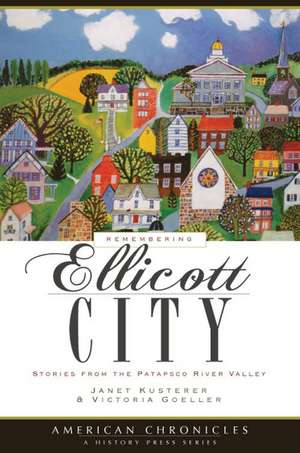 Remembering Ellicott City: Tales from the Patapsco River Valley de Janet Kusterer