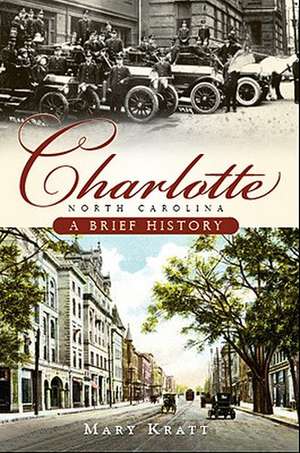 Charlotte, North Carolina: A Brief History de Mary Kratt