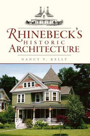 Rhinebeck's Historic Architecture de Nancy V. Kelly