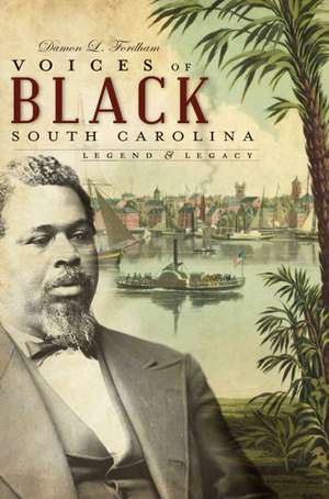 Voices of Black South Carolina: Legend & Legacy de Damon L. Fordham