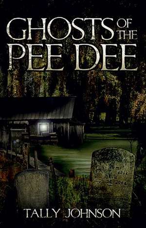 Ghosts of the Pee Dee de Tally Johnson