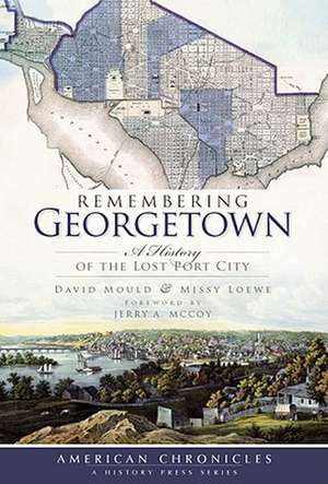 Remembering Georgetown: A History of the Lost Port City de David Mould