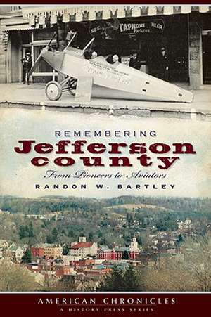 Remembering Jefferson County: From Pioneers to Aviators de Randon W. Bartley