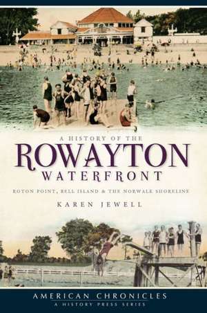 A History of the Rowayton Waterfront: Roton Point, Bell Island and the Norwalk Shoreline de Karen Jewell