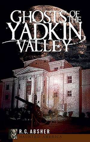 Ghosts of the Yadkin Valley de R. G. Absher