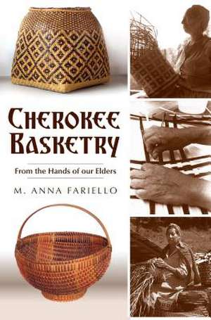 Cherokee Basketry: From the Hands of Our Elders de M. Anna Fariello