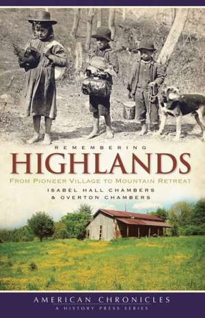 Remembering Highlands: From Pioneer Village to Mountain Retreat de Isabel Hall Chambers