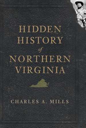 Hidden History of Northern Virginia de Charles A. Mills