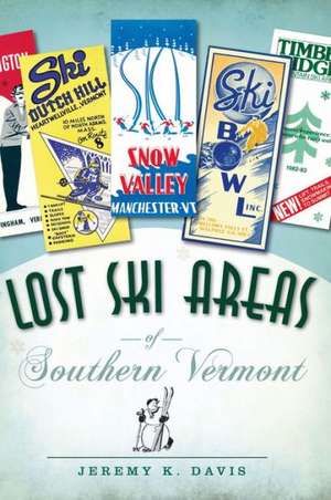 Lost Ski Areas of Southern Vermont de Jeremy K. Davis