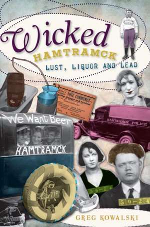 Wicked Hamtramck: Lust, Liquor and Lead de Greg Kowalski