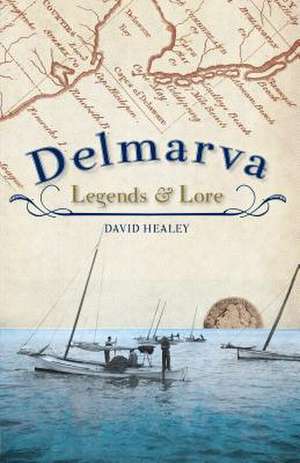 Delmarva Legends & Lore de David Healey