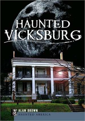 Haunted Vicksburg de Alan Brown