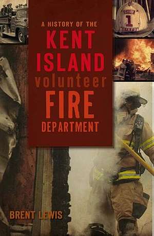 A History of the Kent Island Volunteer Fire Department de Brent Lewis