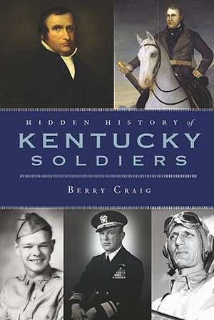 Hidden History of Kentucky Soldiers de Berry Craig