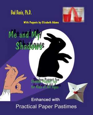 Me and My Shadows--Shadow Puppet Fun for Children of All Ages: Enhanced with Practical Paper Pastimes de Elizabeth Adams