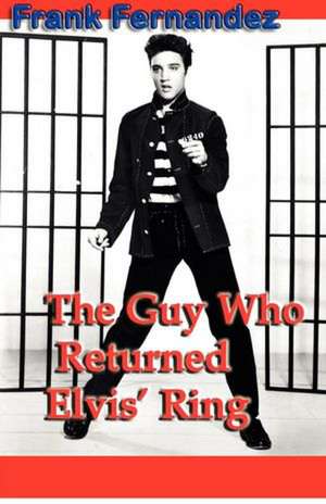 The Guy Who Returned Elvis' Ring: Managing Stress, Feelings and Behavior de Frank Fernandez