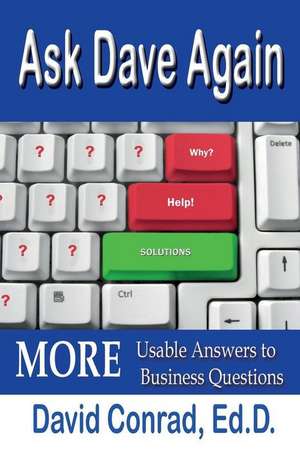 Ask Dave Again: More Usable Answers to Business Questions de David Conrad Edd