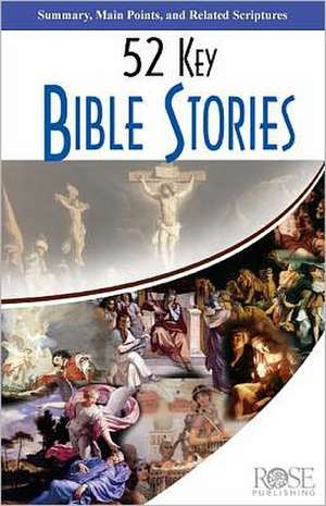 52 Key Bible Stories: Summary, Main Points, and Related Scriptures de Rose Publishing