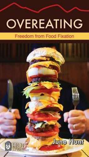 Overeating: Freedom from Food Fixation de June Hunt